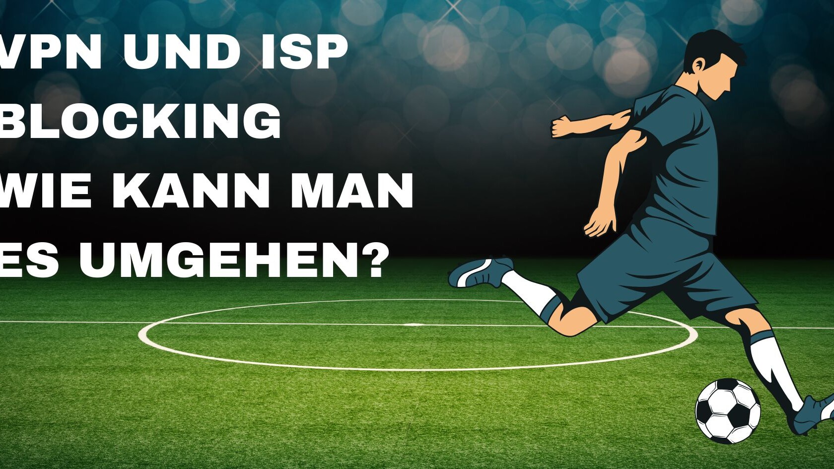 VPN Verbindung schützt vor ISP Blocking und ermöglicht freies Streaming