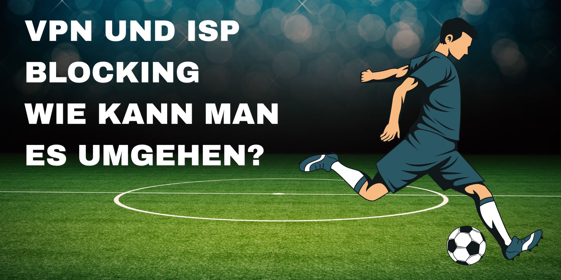 VPN Verbindung schützt vor ISP Blocking und ermöglicht freies Streaming